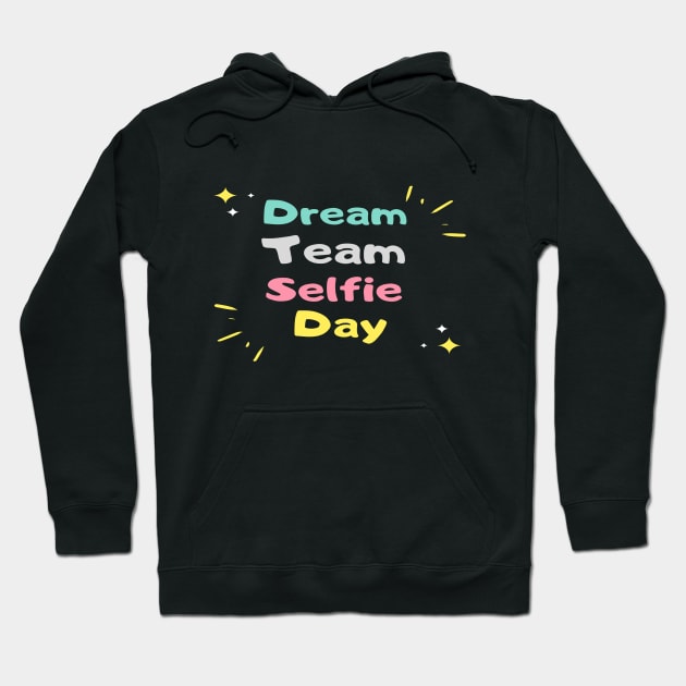 DreamTeam Selfie Day Hoodie by elmouden123